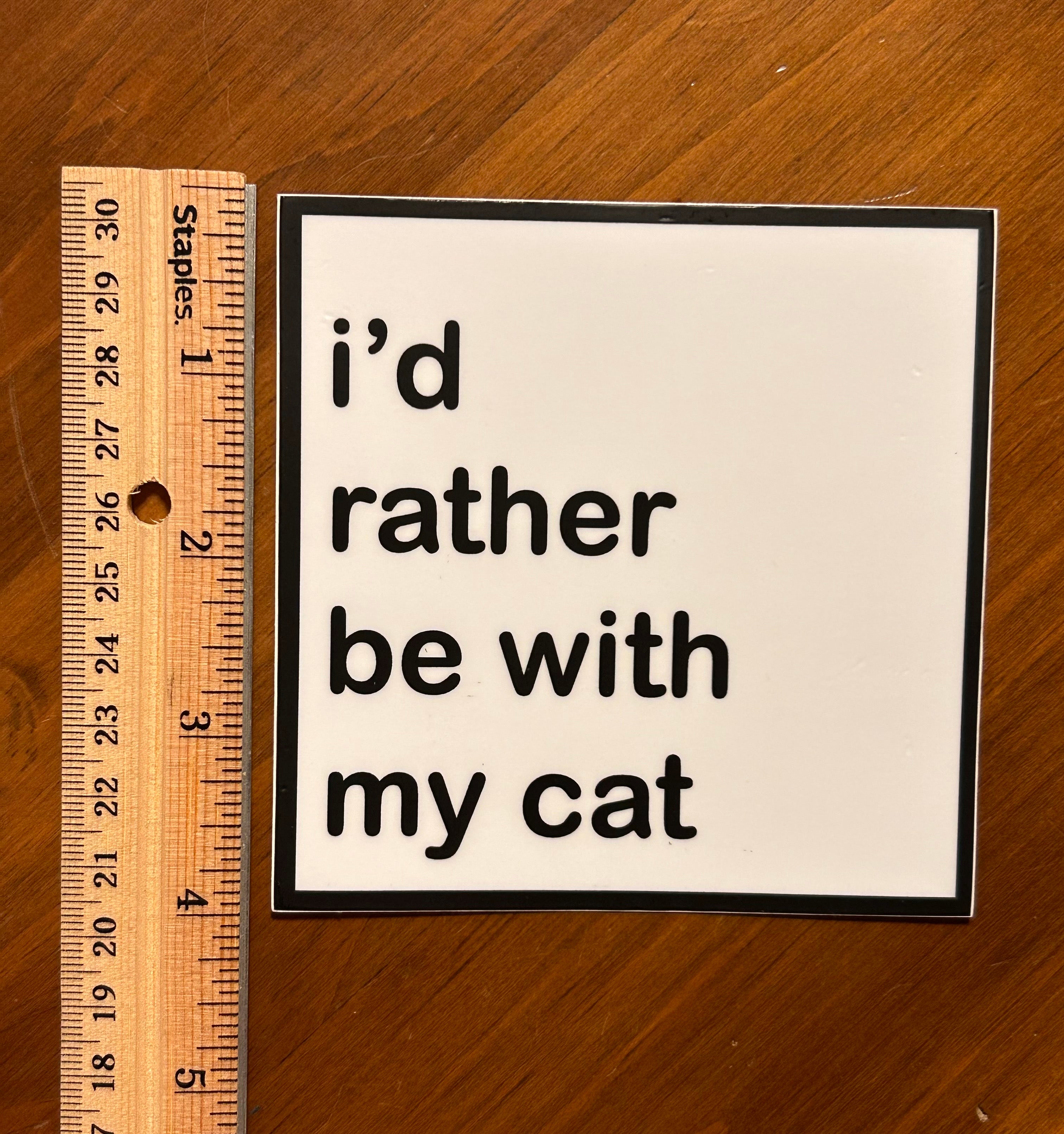 Vinyl Sticker - I'd Rather Be With My Cat