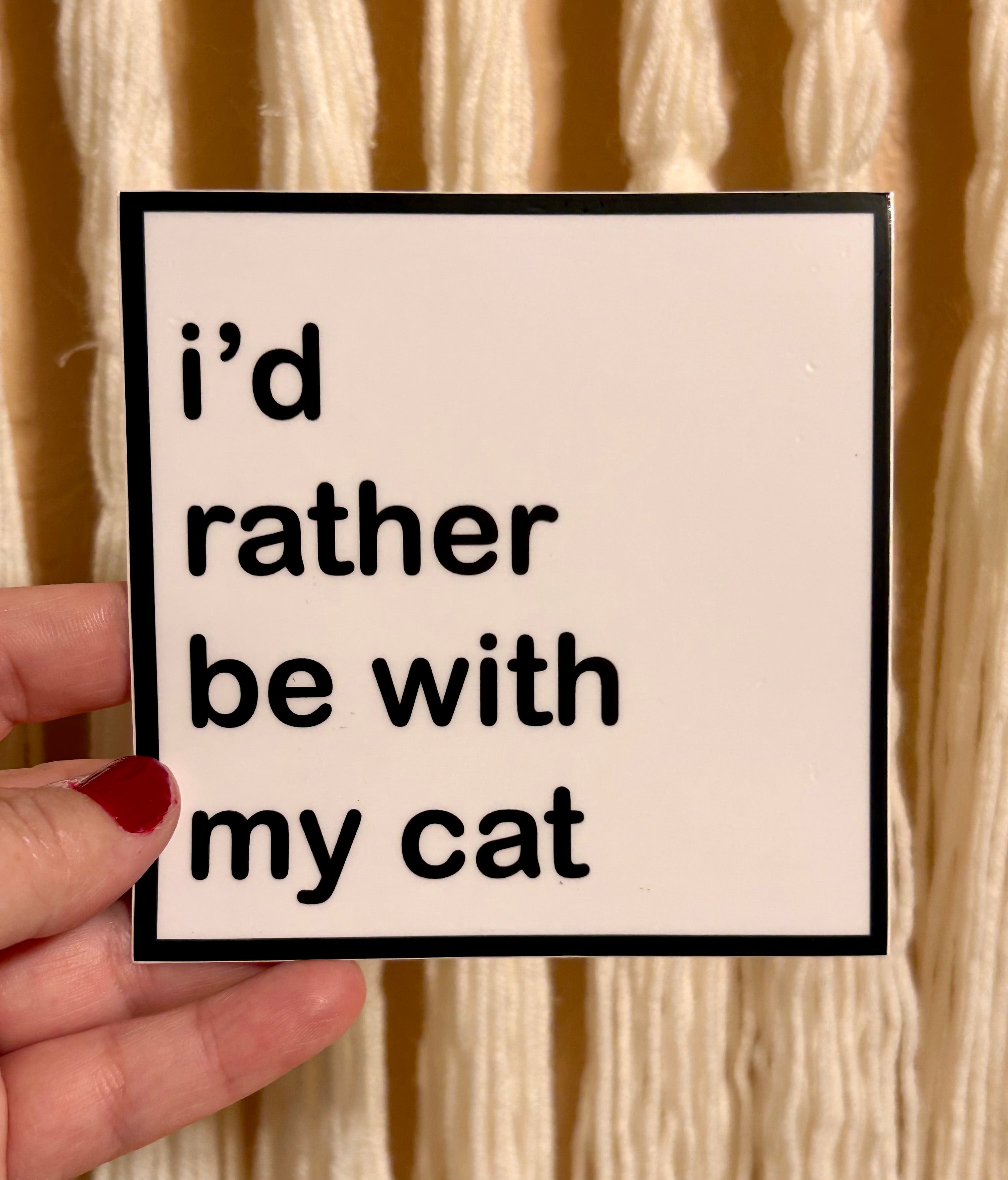 Vinyl Sticker - I'd Rather Be With My Cat