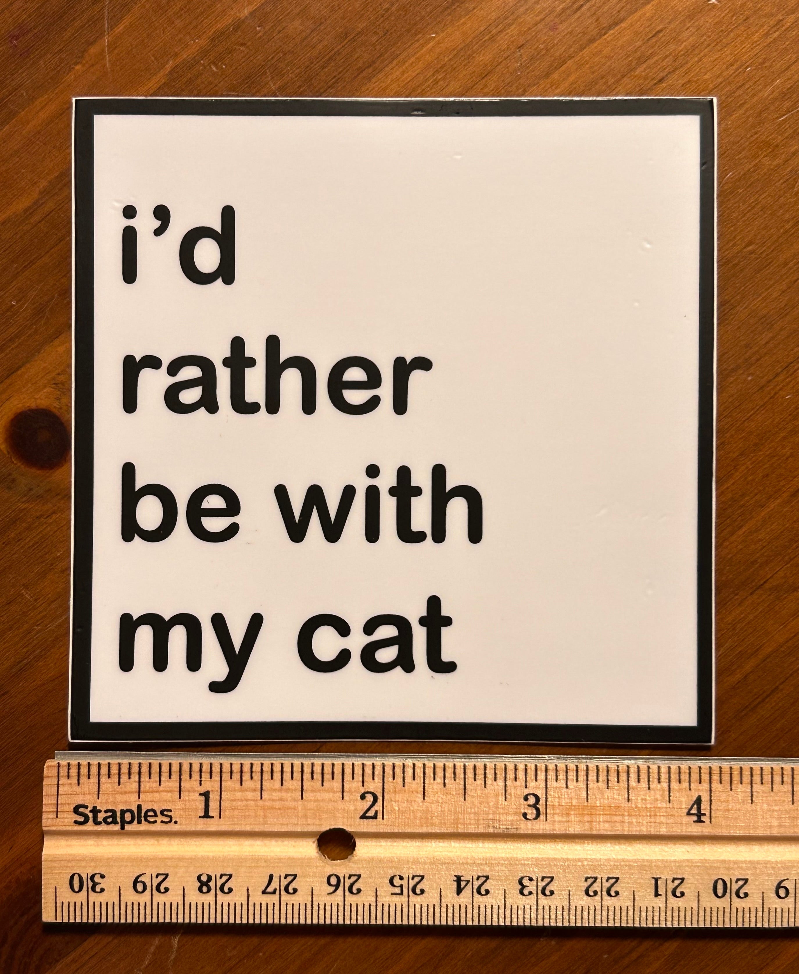 Vinyl Sticker - I'd Rather Be With My Cat